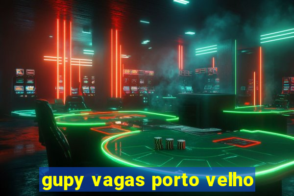 gupy vagas porto velho